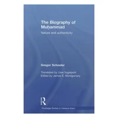 "The Biography of Muhammad: Nature and Authenticity" - "" ("Schoeler Gregor")