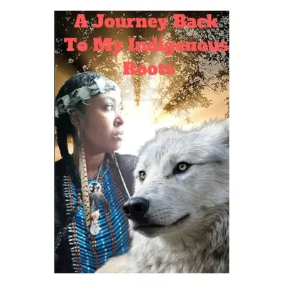 "A Journey back to my Indigenous Roots" - "" ("Hahta Nashoba Chief Zakiya")