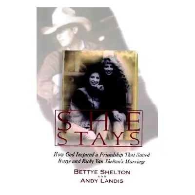 "She Stays: How God Inspired a Friendship That Saved Bettye and Ricky Van Shelton's Marriage" - 