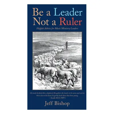 "Be a Leader Not a Ruler: Helpful Advice for Music Ministry Leaders" - "" ("Bishop Jeff")