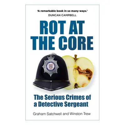 "Rot at the Core: The Serious Crimes of a Detective Sergeant" - "" ("Satchwell Graham")