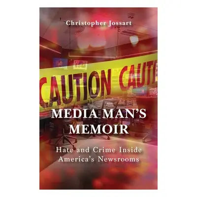 "Media Man's Memoir: Hate and Crime Inside America's Newsrooms" - "" ("")