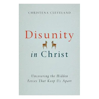 "Disunity in Christ: Uncovering the Hidden Forces That Keep Us Apart" - "" ("Cleveland Christena