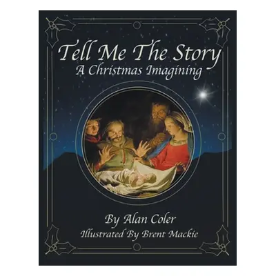 "Tell Me The Story: A Christmas Imagining" - "" ("Coler Alan")