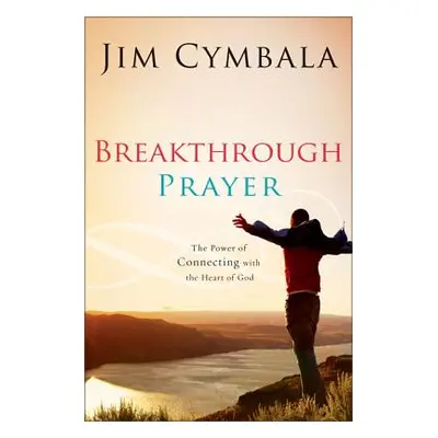 "Breakthrough Prayer: The Secret of Receiving What You Need from God" - "" ("Cymbala Jim")