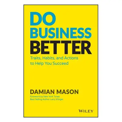 "Do Business Better: Traits, Habits, and Actions to Help You Succeed" - "" ("Mason Damian")