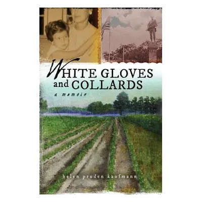 "White Gloves and Collards: A Memoir" - "" ("Kaufmann Helen Pruden")