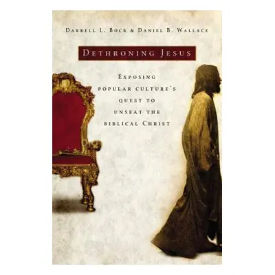 "Dethroning Jesus: Exposing Popular Culture's Quest to Unseat the Biblical Christ" - "" ("Bock D