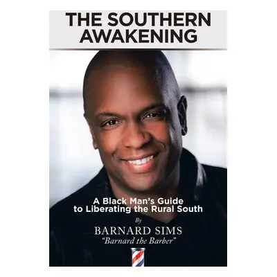 "The Southern Awakening: A Black Man's Guide to Liberating the Rural South" - "" ("Sims Barnard"