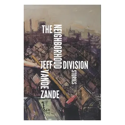 "The Neighborhood Division: Stories" - "" ("Vande Zande Jeff")