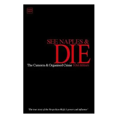 "See Naples and Die: The Camorra and Organised Crime" - "" ("Behan Tom")