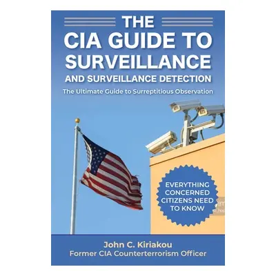 "Surveillance and Surveillance Detection: A CIA Insider's Guide" - "" ("Kiriakou John")