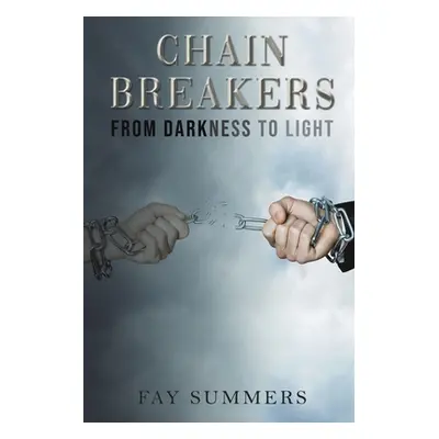 "Chain Breakers - From Darkness to Light" - "" ("Summers Fay")