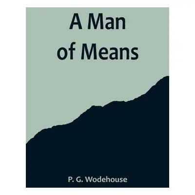 "A Man of Means" - "" ("G. Wodehouse P.")