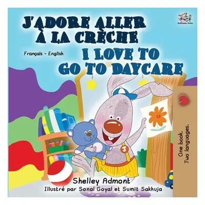 "I Love to Go to Daycare (French English Bilingual Book)" - "" ("Admont Shelley")