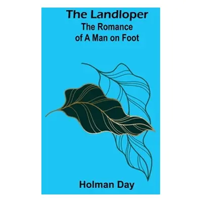 "The Landloper: The Romance of a Man on Foot" - "" ("Day Holman")