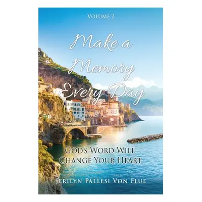 "Make a Memory Every Day: Volume 2 God's Word Will Change Your Heart" - "" ("Von Flue Jerilyn Pa