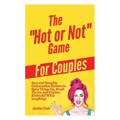 "The Hot or Not Game for Couples: Sexy and Naughty Conversation Starters to Spice Things Up, Bre