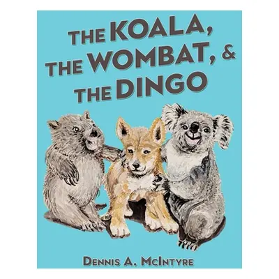 "The Koala, the Wombat and the Dingo" - "" ("McIntyre Dennis")