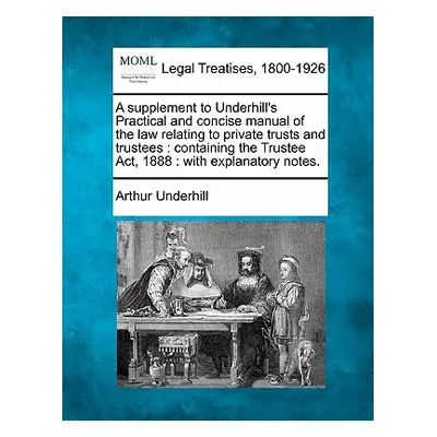 "A Supplement to Underhill's Practical and Concise Manual of the Law Relating to Private Trusts 