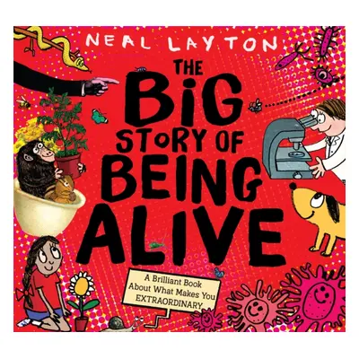 "Big Story of Being Alive" - "A Brilliant Book About What Makes You EXTRAORDINARY" ("Layton Neal