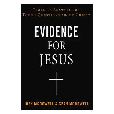 "Evidence for Jesus: Timeless Answers for Tough Questions about Christ" - "" ("McDowell Josh")