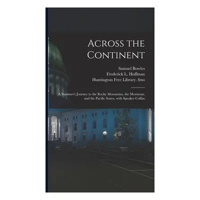 "Across the Continent: a Summer's Journey to the Rocky Mountains, the Mormons, and the Pacific S