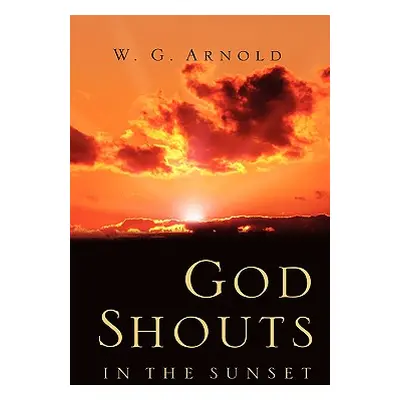 "God Shouts In the Sunset" - "" ("Arnold W. G.")