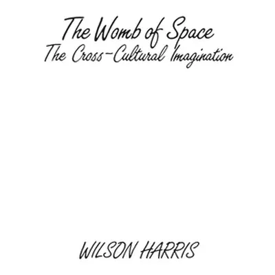 "The Womb of Space: The Cross-Cultural Imagination" - "" ("Harris Wilson")