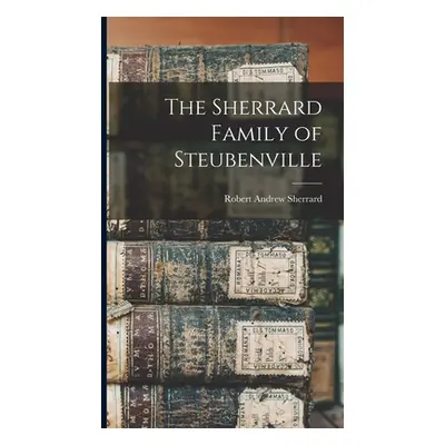 "The Sherrard Family of Steubenville" - "" ("Sherrard Robert Andrew")