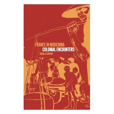 "France in Indochina: Colonial Encounters" - "" ("Cooper Nicola")