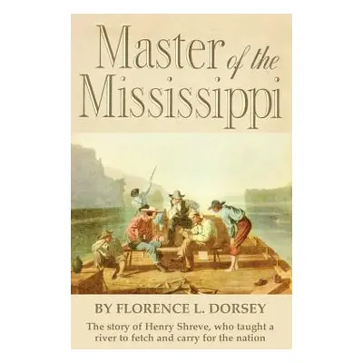 "Master of the Mississippi" - "" ("Dorsey Florence L.")