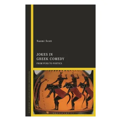 "Jokes in Greek Comedy: From Puns to Poetics" - "" ("Scott Naomi")