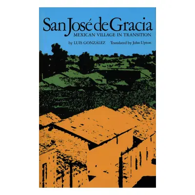 "San Jos de Gracia: Mexican Village in Transition" - "" ("Gonzlez Luis")