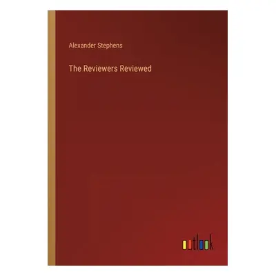 "The Reviewers Reviewed" - "" ("Stephens Alexander")