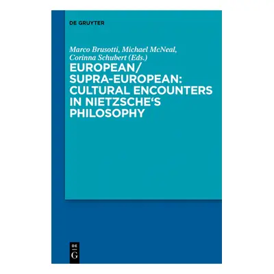 "European/Supra-European: Cultural Encounters in Nietzsche's Philosophy" - "" ("Brusotti Marco")