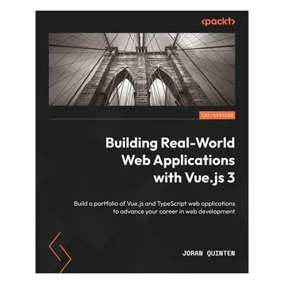 "Building Real-World Web Applications with Vue.js 3: Build a portfolio of Vue.js and TypeScript 