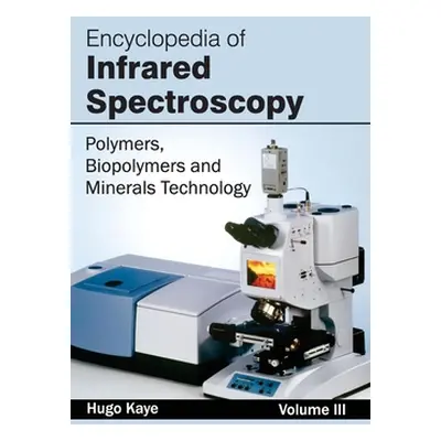 "Encyclopedia of Infrared Spectroscopy: Volume III (Polymers, Biopolymers and Minerals Technolog