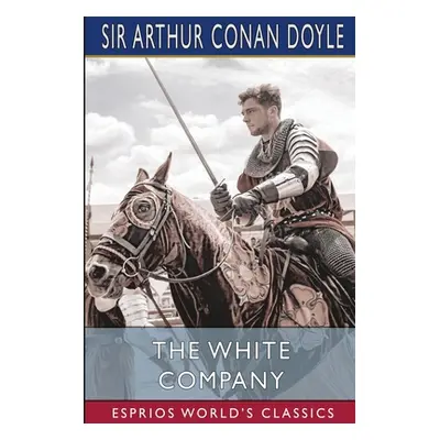 "The White Company (Esprios Classics)" - "" ("Doyle Arthur Conan")