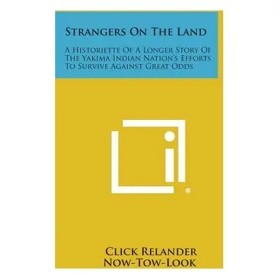 "Strangers On The Land: A Historiette Of A Longer Story Of The Yakima Indian Nation's Efforts To