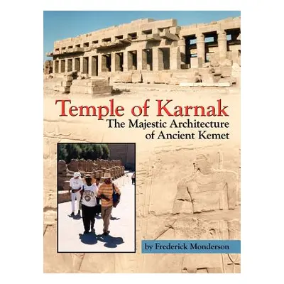 "Temple of Karnak: The Majestic Architecture of Ancient Kemet" - "" ("Monderson Frederick")