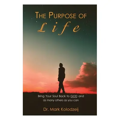 "The Purpose of Life: Bring Your Soul back to God and as many others as you can" - "" ("Kolodzie