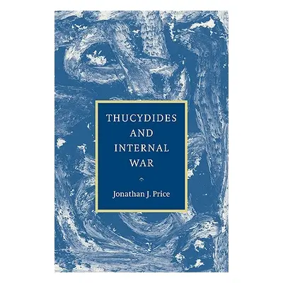 "Thucydides and Internal War" - "" ("Price Jonathan J.")