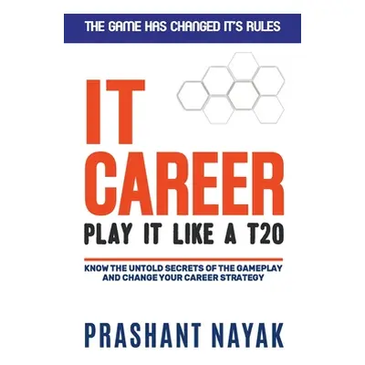 "IT CAREER PLAY IT LIKE A T20 (first edition)" - "" ("Nayak Prashant")