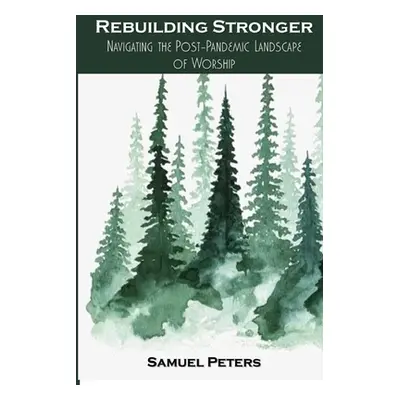 "Rebuilding Stronger: Navigating the Post-Pandemic Landscape of Worship" - "" ("Peters Samuel")