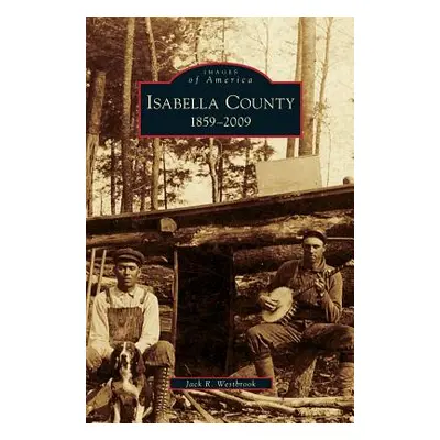 "Isabella County: 1859-2009" - "" ("Westbrook Jack R.")