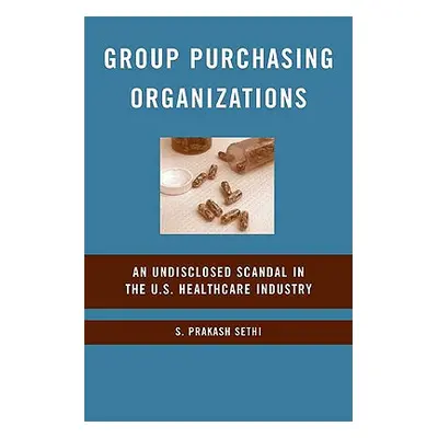 "Group Purchasing Organizations: An Undisclosed Scandal in the U.S. Healthcare Industry" - "" ("