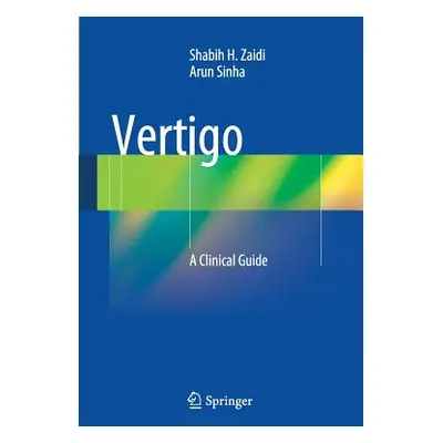 "Vertigo: A Clinical Guide" - "" ("Zaidi Shabih H.")