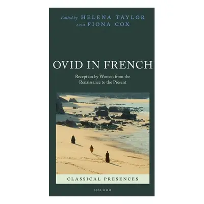 "Ovid in French: Reception by Women from the Renaissance to the Present" - "" ("Taylor Helena")