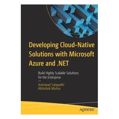 "Developing Cloud-Native Solutions with Microsoft Azure and .Net: Build Highly Scalable Solution